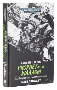 Ghazghkull Thraka: Prophet of the Waaagh! (Illustrated and Annotated Edition)