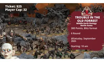 TROUBLE IN THE OLD FORREST - Middle Earth Strategy Battle Game - Saturday, September 26th