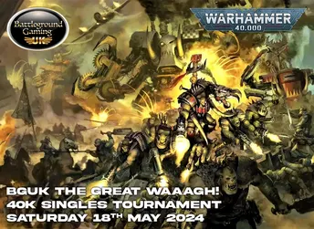 Bguk The Great Waaagh! 40K Singles Tournament-May 18Th (Sold Out)