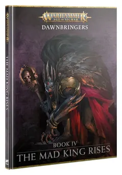 Warhammer Age of Sigmar - Dawnbringers: Book IV – The Mad King Rises