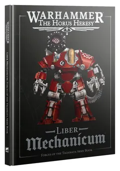 Games Workshop: Warhammer - The Horus Heresy - Liber Mechanicum: Forces of the Taghmata Army Book (31-120)