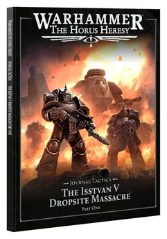 Games Workshop: Warhammer - The Horus Heresy - Journal Tactica: The Isstvan V Dropsite Massacre – Part One (31-119)
