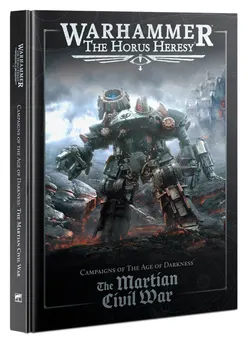 The Horus Heresy - Campaigns of The Age of Darkness: The Martian Civil War (Eng)